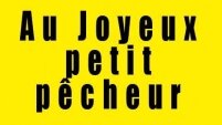 Au joyeux petit pêcheur
